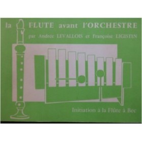 LEVALLOIS A. LIGISTIN F. La Flûte avant l'Orchestre Méthode Flûte à bec 1970