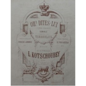 KOTSCHOUBEY L. Oh ! Dites-Lui Chant Piano ca1870