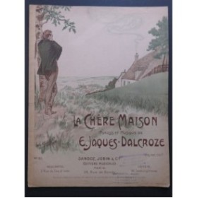 JAQUES-DALCROZE E. La Chère Maison Chant Piano 1906