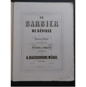 DAUSSOIGNE MÉHUL A. Le Barbier de Séville Piano Orgue ca1860