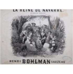 BOHLMAN SAUZEAU Henri La Reine de Navarre Piano ca1850