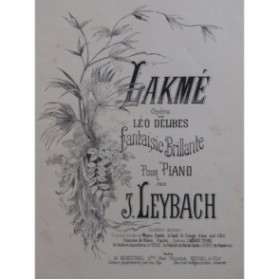 LEYBACH J. Fantaisie Brillante sur Lakmé Delibes Piano ca1895