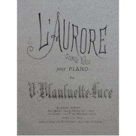 BLANLUETTE-LUCE Victor L'aurore Grande Valse Piano XIXe