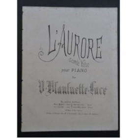 BLANLUETTE-LUCE Victor L'aurore Grande Valse Piano XIXe