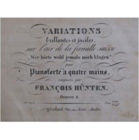 HÜNTEN François Variations sur l'air de la Famille Suisse Piano 4 mains ca1835