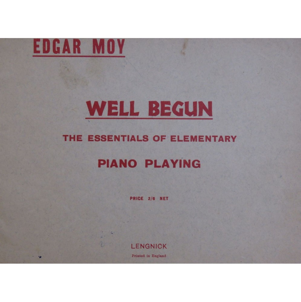 MOY Edgar Well Begun The Essentials of Elementary Piano Playing 1932